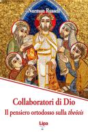 Collaboratori di Dio. Il pensiero ortodosso sulla theôsis di Norman Russell edito da Lipa