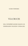 Via crucis nell'interpretazione grafica di Ferdinando Viglieno?-?Cossalino di Guido Forneris edito da Bolognino