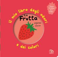 La frutta. Il mio libro degli odori e dei colori. Ediz. illustrata di Mr Iwi edito da Librido Gallucci