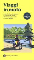 Viaggi in moto. A pochi chilometri da casa o ai confini del mondo. 40 itinerari su due ruote a cura di moto.it. Con tracce GPX edito da Touring