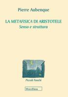 La «Metafisica» di Aristotele. Senso e struttura di Pierre Aubenque edito da Morcelliana