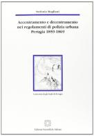 Accentramento e decentramento nei regolamenti di polizia urbana (Perugia, 1859-1869) di Stefania Magliani edito da Edizioni Scientifiche Italiane