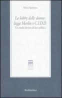 La lobby delle donne: Legge Merlin e C.I.D.D. Un modo diverso di fare politica di Silvia Spinoso edito da Rubbettino