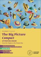 The big picture. Compact. Letteratura inglese. From the Origins to the Present day. Per le Scuole superiori di Cinzia Medaglia edito da Loescher