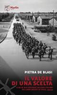 Il valore di una scelta. Il no di due internati militari italiani nei campi nazisti di Thale, 1943-45 di Pietra De Blasi edito da Marlin (Cava de' Tirreni)