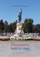 Moldavia. Appunti di viaggio di Oscar De Gaspari edito da Piazza Editore