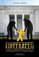 Sottratti. Storie giudiziarie di famiglie negate di Giuliano Rotondi edito da ABEditore