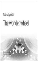 The wonder wheel di Tiziano Spinetti edito da Caosfera