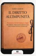 Il diritto all'impunità. Piazza Fontana 1969. Inchieste, processi e depistaggi. Una strage senza colpevoli di Mario Casaburi edito da Castelvecchi