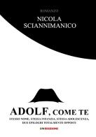 Adolf, come te. Stesso nome, stessa infanzia, stessa adolescenza, due epiloghi totalmente opposti di Nicola Sciannimanico edito da David and Matthaus