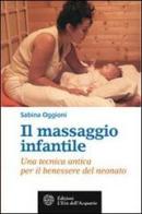 Il massaggio infantile. Una tecnica antica per il benessere del neonato di Sabina Oggioni edito da L'Età dell'Acquario