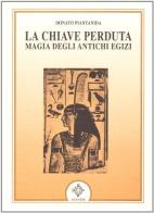 La chiave perduta. Magia degli antichi egizi di Donato Piantanida edito da Atanòr