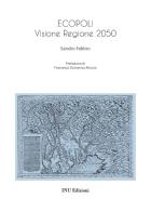 Ecopoli. Visione Regione 2050 di Sandro Fabbro edito da INU Edizioni