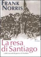 La resa di Santiago e altri racconti di guerra e di frontiera di Frank Norris edito da Medusa Edizioni