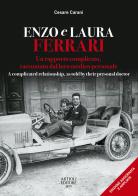 Enzo e Laura Ferrari. Un rapporto complicato, raccontato dal loro medico personale per 15 anni accanto alla celebre coppia. Ediz. italiana e inglese di Cesare Carani edito da Artioli