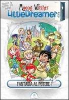 Fantasia al potere! Little dreamers vol.1 di Moony Witcher edito da Casini