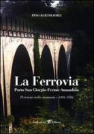La ferrovia Porto San Giorgio-Fermo-Amandola. Percorso nella memoria 1908-1956. Con DVD di Pino Bartolomei edito da Andrea Livi Editore