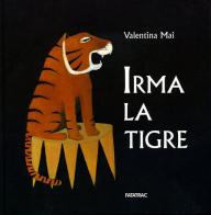 Irma la tigre. Ediz. illustrata di Valentina Mai edito da Fatatrac