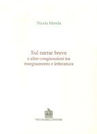 Sul narrar breve e altre congiunzioni tra insegnamento e letteratura di Nicola Merola edito da Vecchiarelli