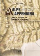 Alpe Appennina. Storia e storie fra Romagna e Toscana vol.2 edito da Monti Raffaele