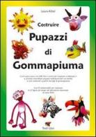 Costruire pupazzi di gommapiuma di Laura Kibel edito da Troll Libri