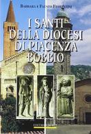 I santi della diocesi di Piacenza-Bobbio di Fausto Fiorentini, Barbara Fiorentini edito da Nuova Editrice Berti