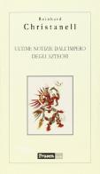 Ultime notizie dall'impero degli aztechi di Reinhard Christanell edito da Traven Books