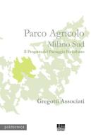 Parco agricolo Milano Sud di Vittorio Gregotti edito da Maggioli Editore