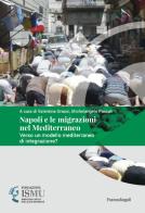 Napoli e le migrazioni nel Mediterraneo. Verso un modello mediterraneo di integrazione? edito da Franco Angeli