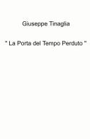 «La porta del tempo perduto» di Giuseppe Tinaglia edito da ilmiolibro self publishing