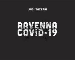 Ravenna Covid-19. Ediz. illustrata di Luigi Tazzari edito da LGN