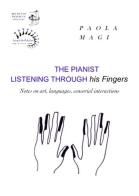 The pianist listening through his fingers. Notes on art, languages, sensorial interactions di Paola Magi edito da Edizioni Archivio Dedalus