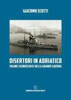 Disertori in Adriatico. Pagine sconosciute della grande guerra di Giacomo Scotti edito da Hammerle Editori in Trieste