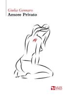 Amore privato di Giulia Gennaro edito da MdS Editore