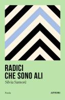 Radici che sono ali di Silvia Samorè edito da Affiori