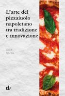 L'arte del pizzaiuolo napoletano tra tradizione e innovazione edito da Doppiavoce