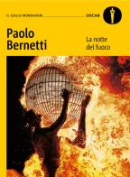 La notte del fuoco di Paolo Bernetti edito da Mondadori