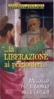 «La liberazione ai prigionieri...» Messaggio per il Giubileo nelle carceri di Giovanni Paolo II edito da EDB