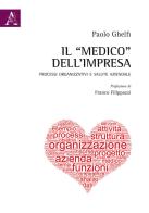 Il «medico» dell'impresa. Processi organizzativi e salute aziendale di Paolo Ghelfi edito da Aracne