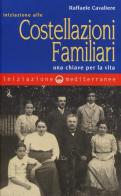 Iniziazione alle costellazioni familiari. Una chiave per la vita di Raffaele Cavaliere edito da Edizioni Mediterranee
