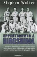Appuntamento a Hiroshima di Stephen Walker edito da Longanesi