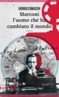 Marconi. L'uomo che ha cambiato il mondo di Giorgio Comaschi edito da Minerva Edizioni (Bologna)