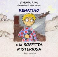 Renatino e la soffitta misteriosa di Simona Riva edito da Silele