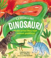 La storia dei dinosauri. Il mio primo libro sugli animali preistorici di Catherine Barr, Steve Williams edito da IdeeAli
