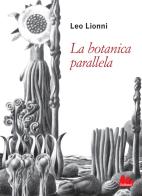 La botanica parallela. Ediz. illustrata di Leo Lionni edito da Gallucci