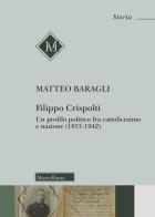 Filippo Crispolti. Un profilo politico fra cattolicesimo e nazione (1857-1942) di Matteo Baragli edito da Morcelliana