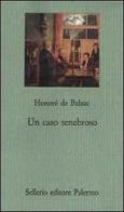 Un caso tenebroso di Honoré de Balzac edito da Sellerio Editore Palermo