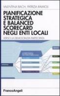 Pianificazione strategica e balanced scorecard negli enti locali. Verso la democrazia partecipata di Valentina Bach, Patrizia Ravaioli edito da Franco Angeli