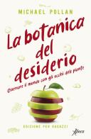 La botanica del desiderio. Osservare il mondo con gli occhi delle piante di Michael Pollan edito da Aboca Edizioni