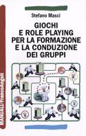 Giochi e role playing per la formazione e la conduzione dei gruppi di Stefano Masci edito da Franco Angeli